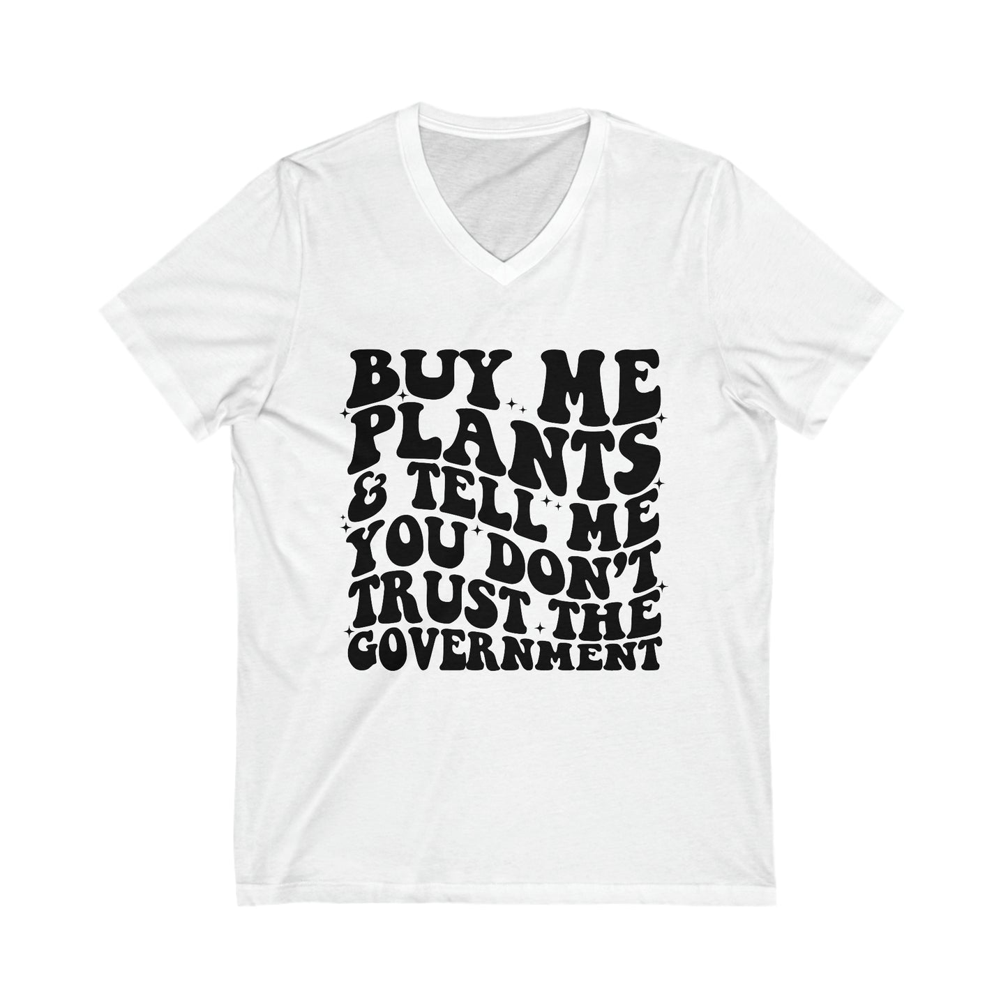 Buy Me Plants, And Tell Me You Don't Trust The Government Unisex Short Sleeve V-Neck Tee