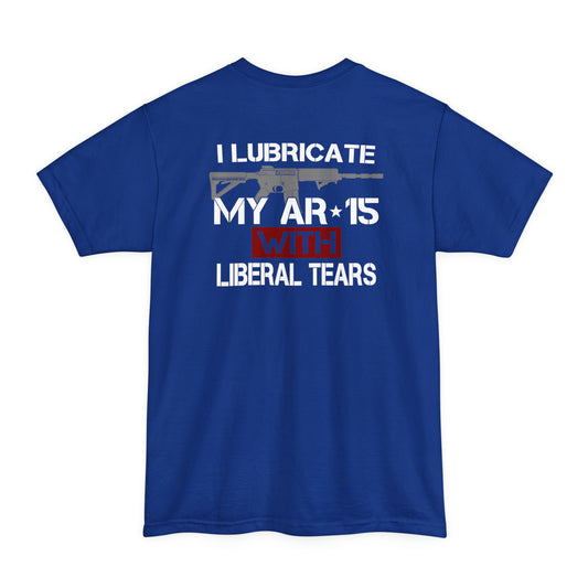 I Lubricate My AR-15 With Liberal Tears BIG AND TALL SIZES