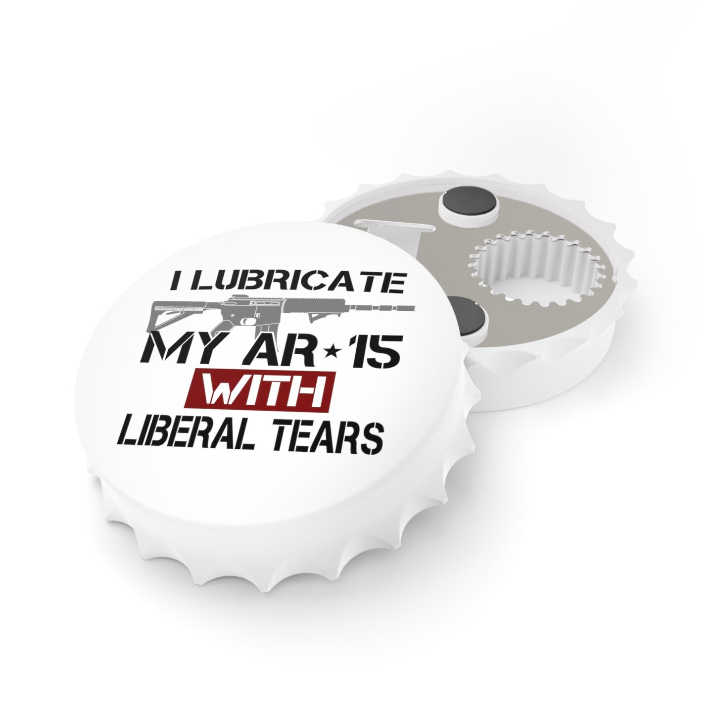 I Lubricate My AR-15 With Liberal Tears Bottle Opener