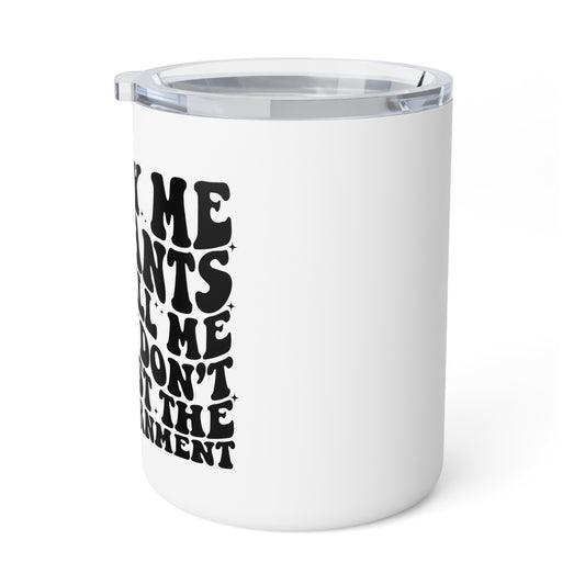 Buy Me Plants, And Tell Me You Don't Trust The Government Insulated Coffee Mug, 10oz