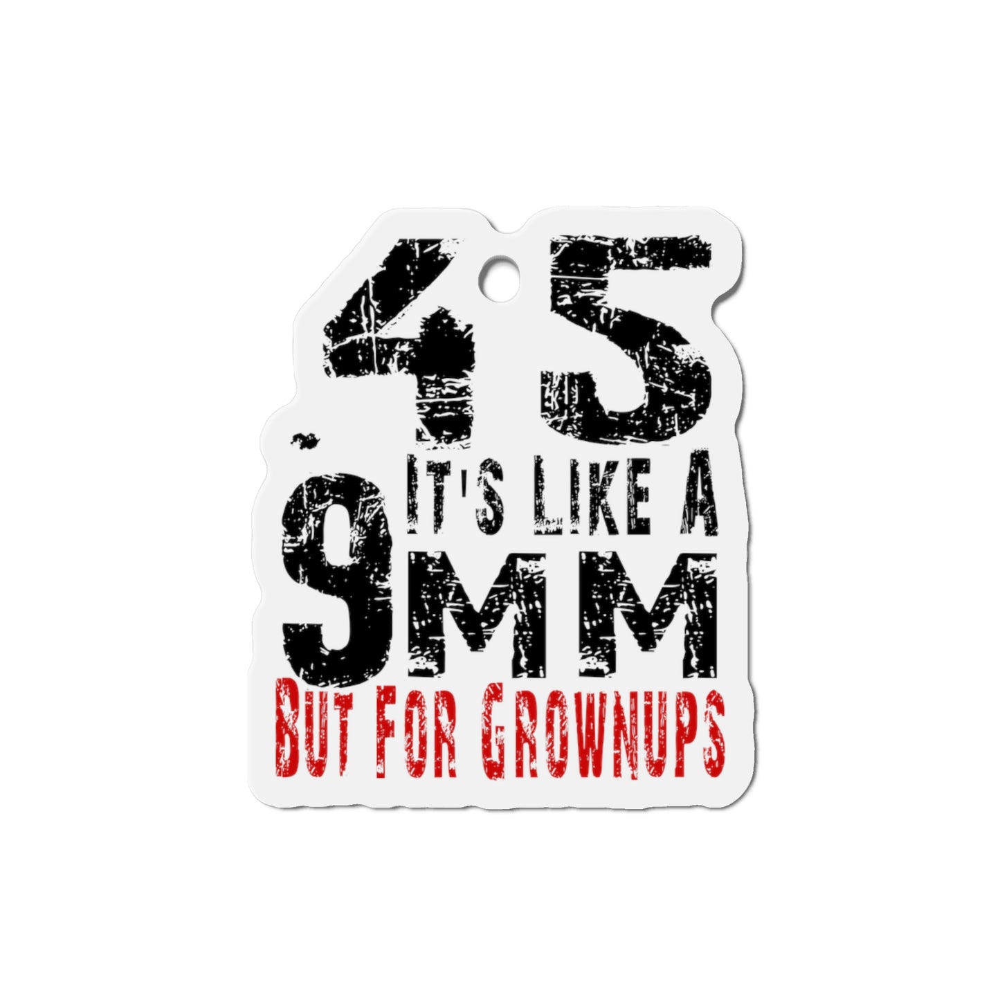 45 It's Like a 9mm, But for Grown Ups Die-Cut Magnet