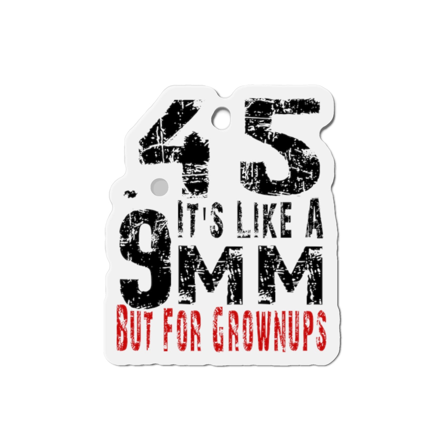 45 It's Like a 9mm, But for Grown Ups Die-Cut Magnet