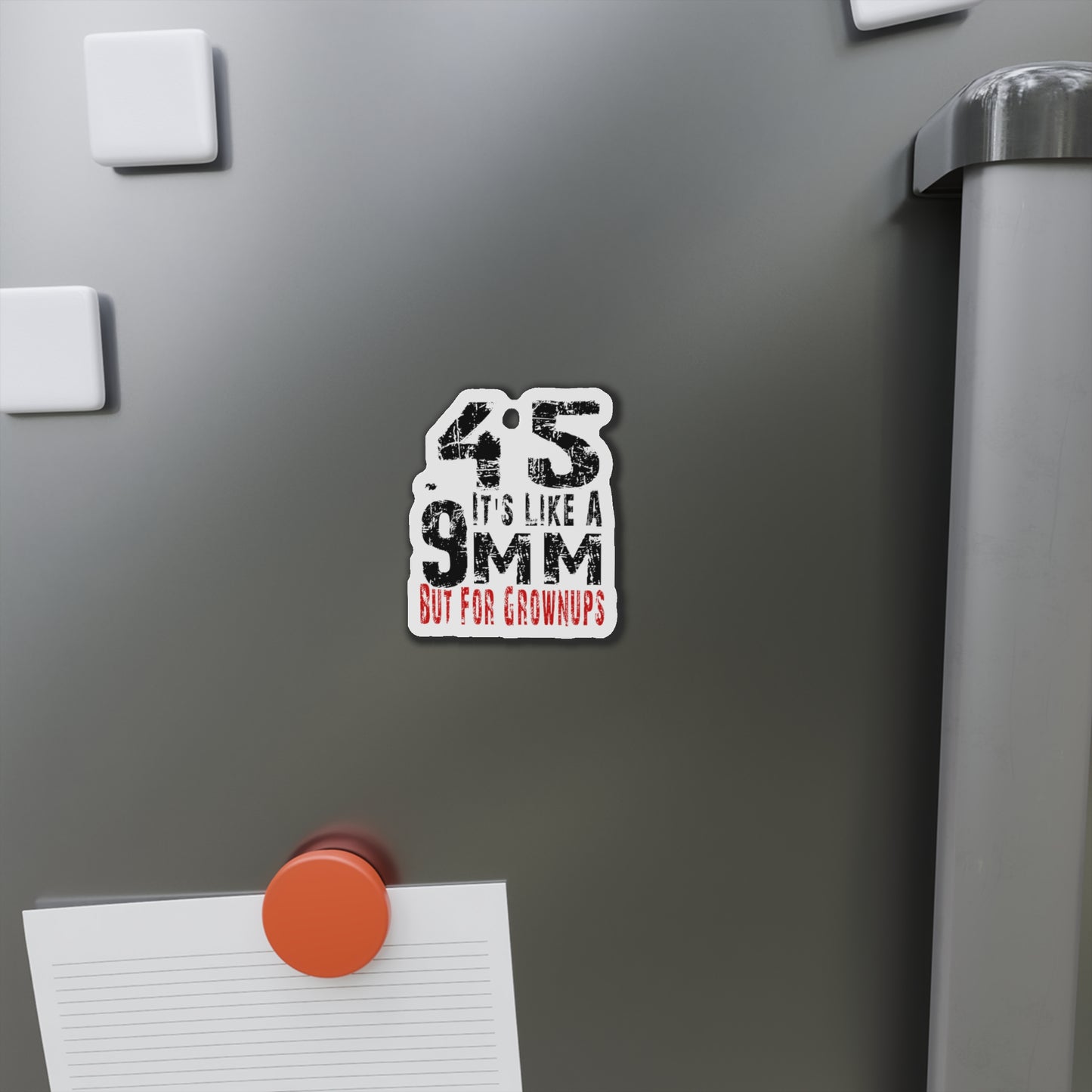 45 It's Like a 9mm, But for Grown Ups Die-Cut Magnet