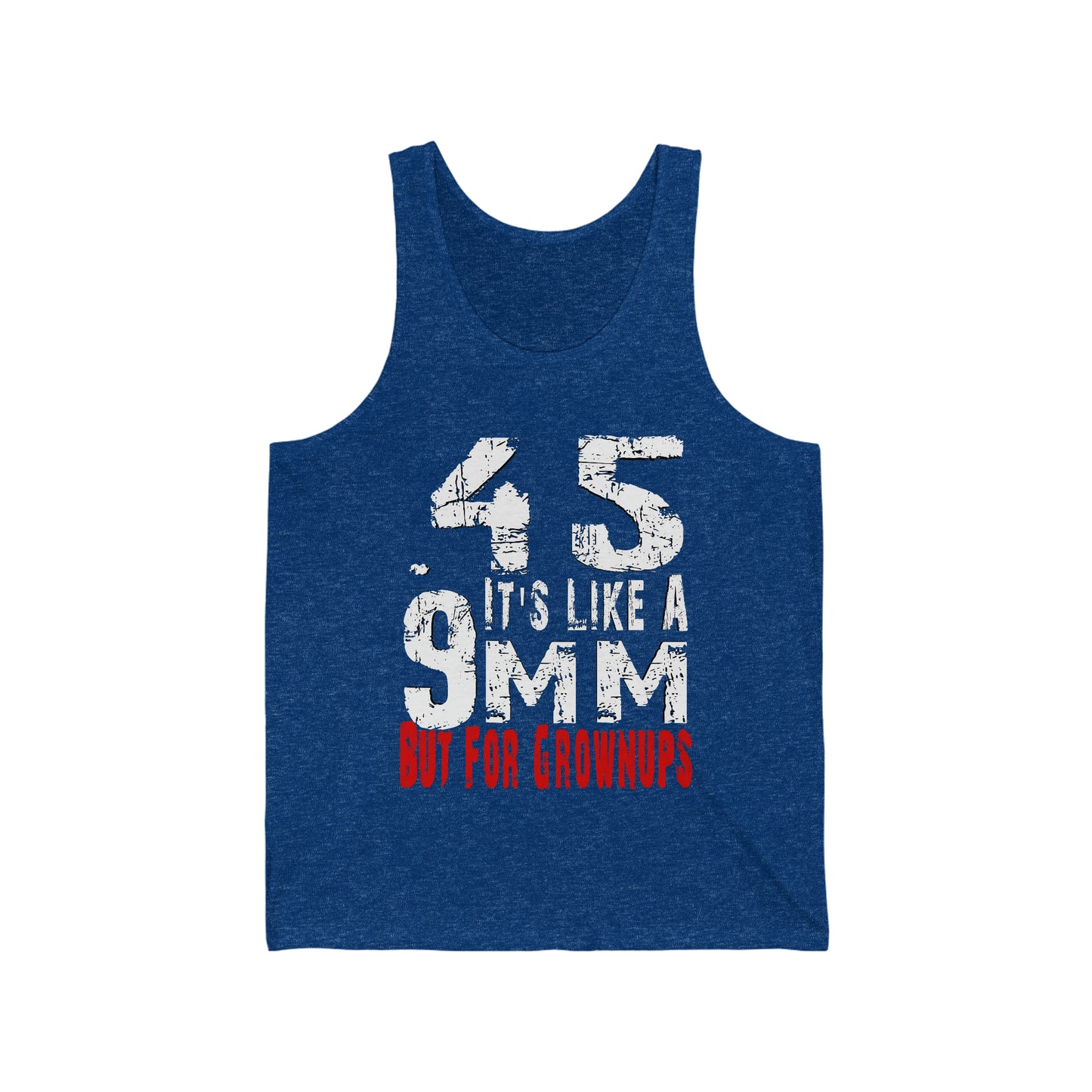 45 It's Like a 9mm, But for Grown Ups Unisex Tank