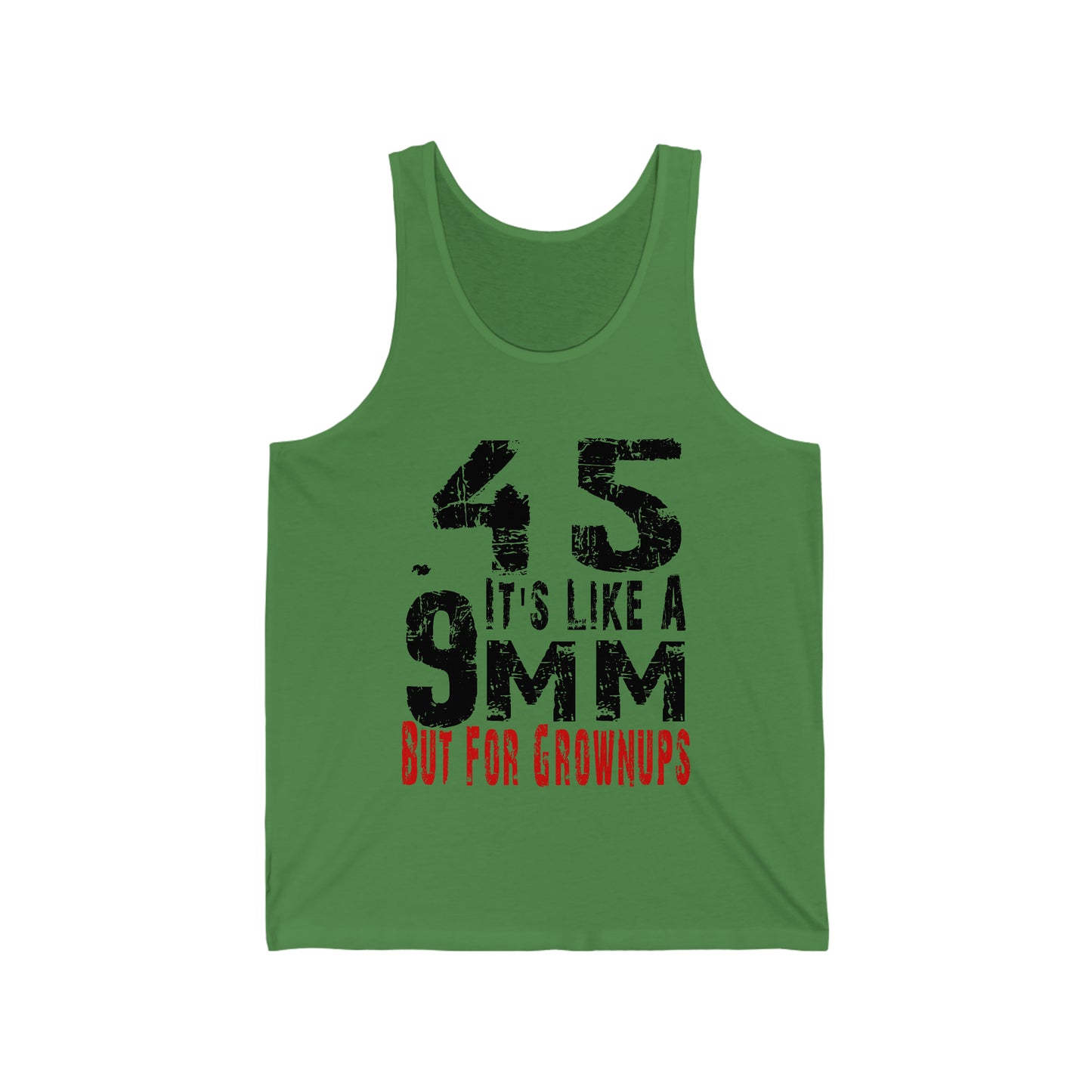 45 It's Like a 9mm, But for Grown Ups Unisex Tank