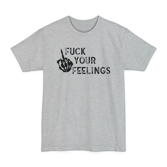 Fu*k Your Feelings Big and Tall (Front Design)