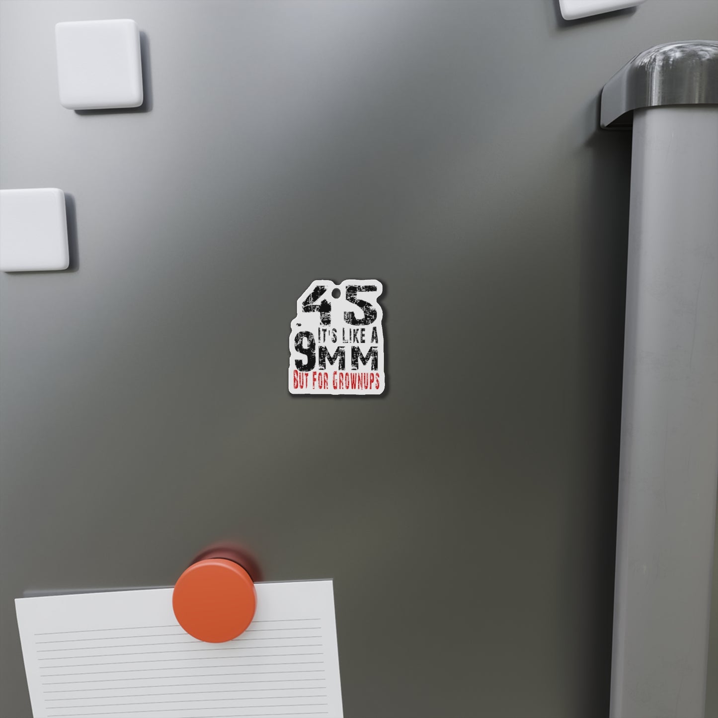 45 It's Like a 9mm, But for Grown Ups Die-Cut Magnet