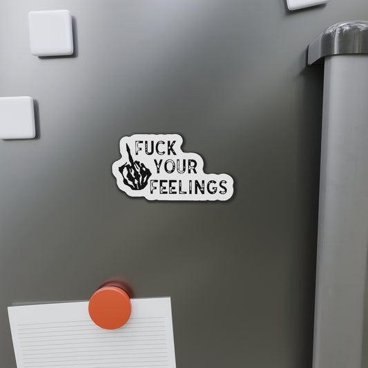 Fu*k Your Feelings Die-Cut Magnet