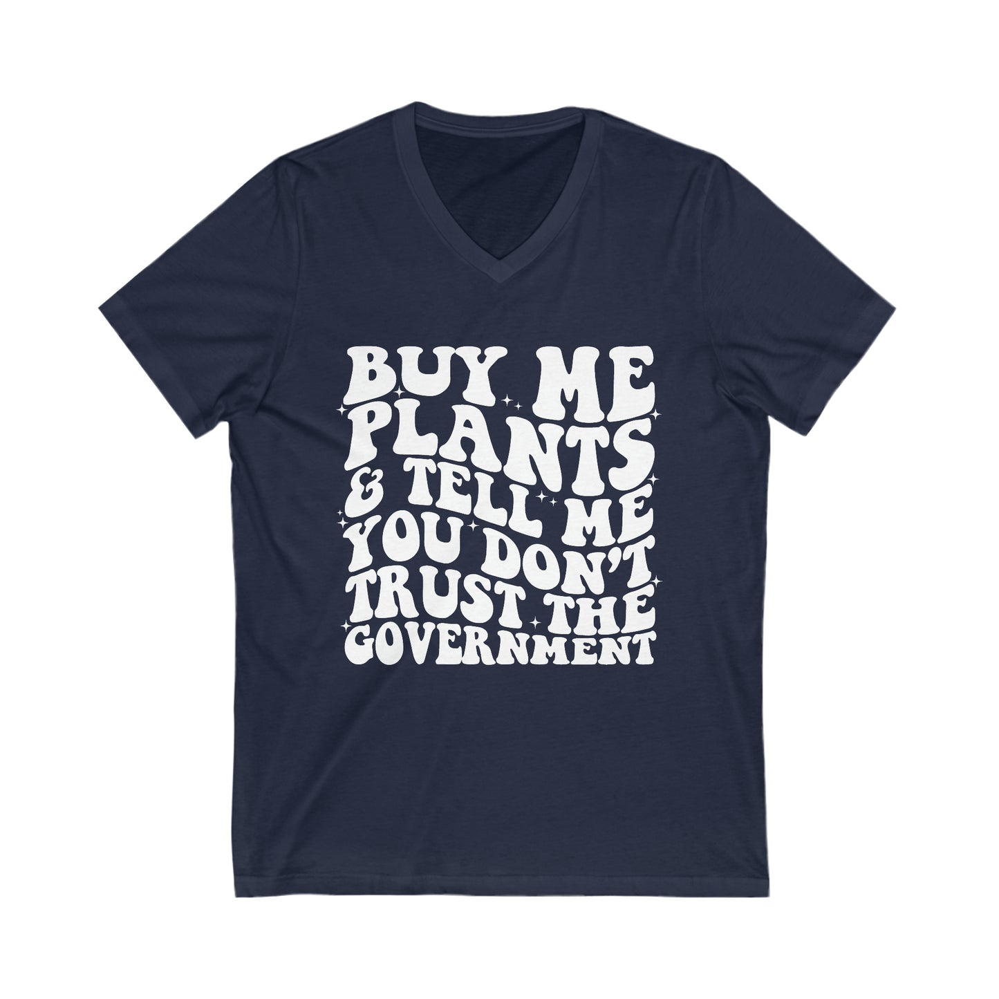 Buy Me Plants, And Tell Me You Don't Trust The Government Unisex Short Sleeve V-Neck Tee