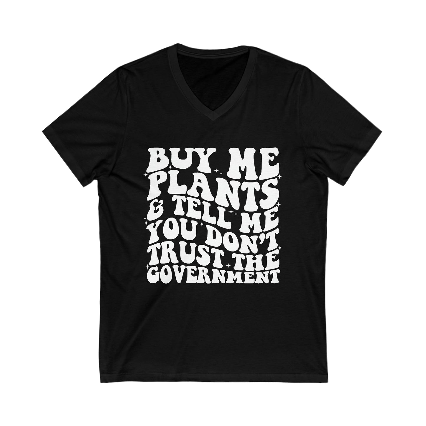 Buy Me Plants, And Tell Me You Don't Trust The Government Unisex Short Sleeve V-Neck Tee