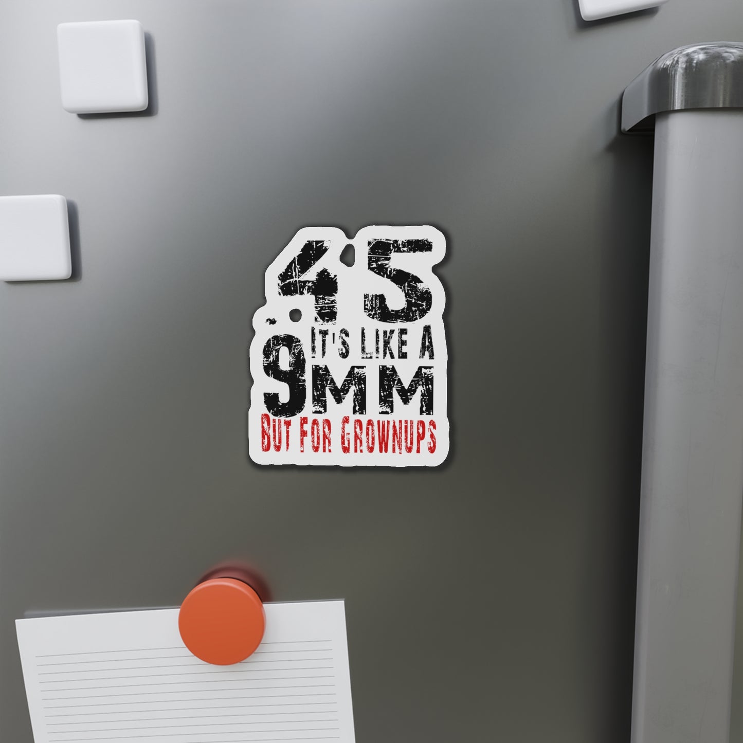 45 It's Like a 9mm, But for Grown Ups Die-Cut Magnet