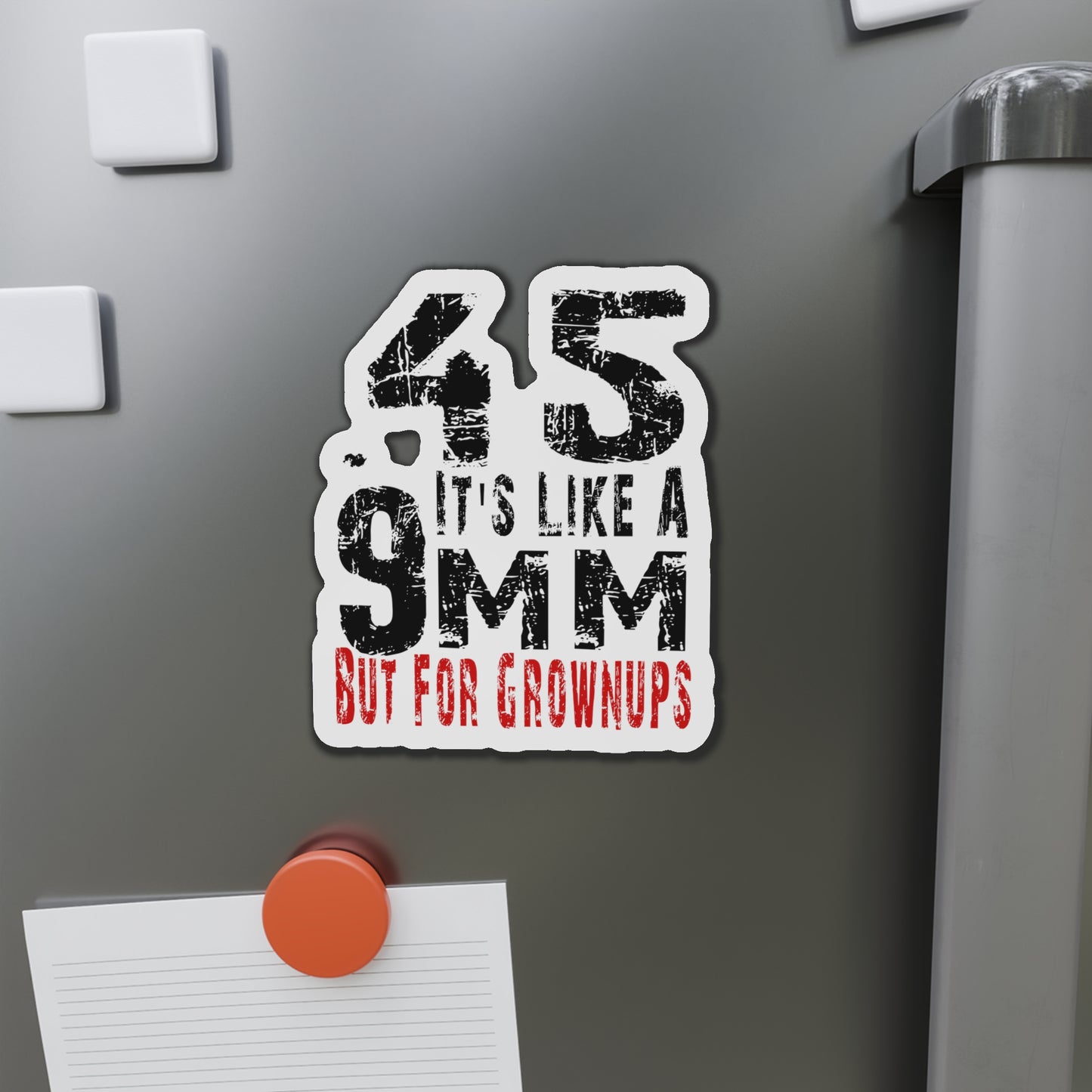 45 It's Like a 9mm, But for Grown Ups Die-Cut Magnet