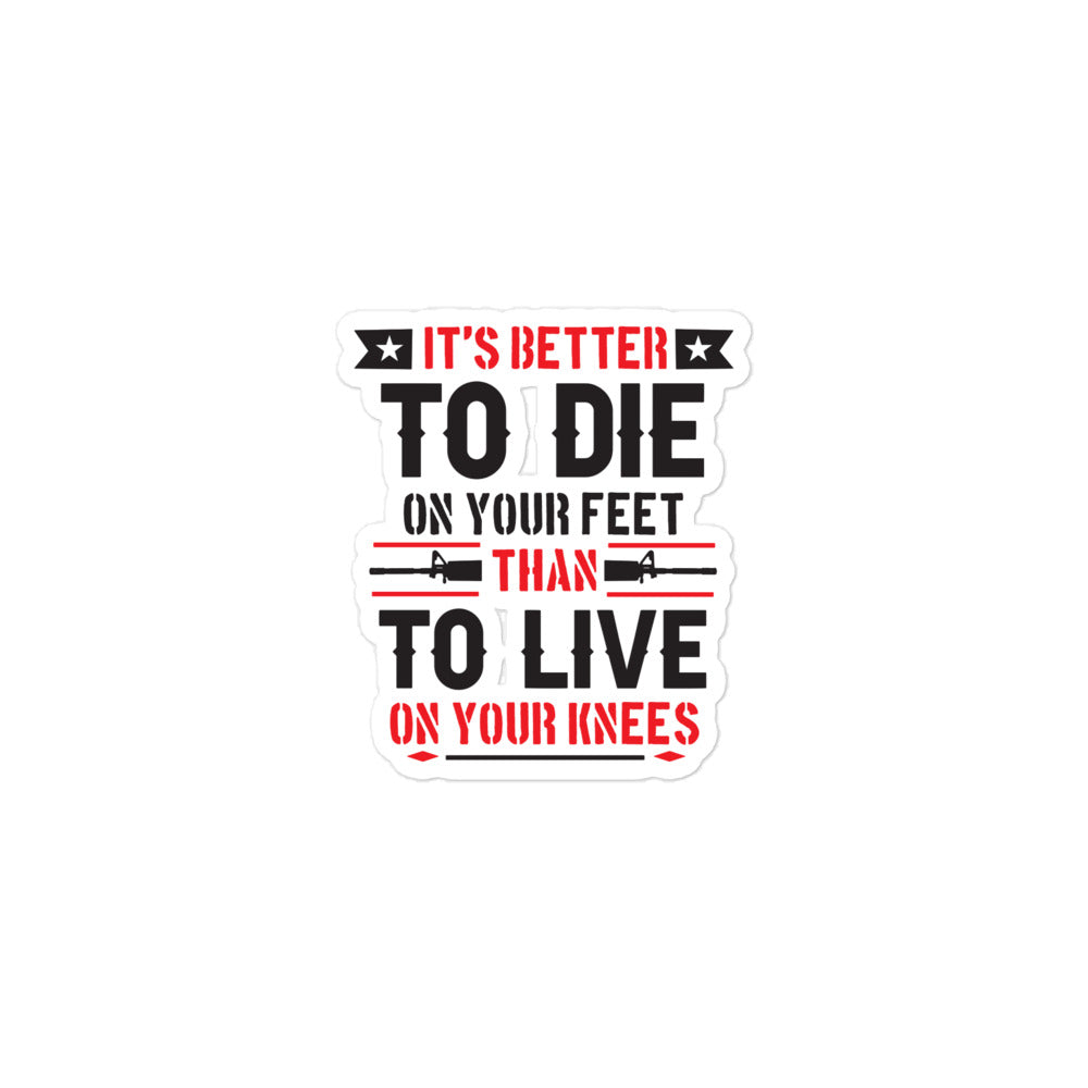 It's Better to Die On Your Feet, Than Live On Your Knees Bubble-free sticker