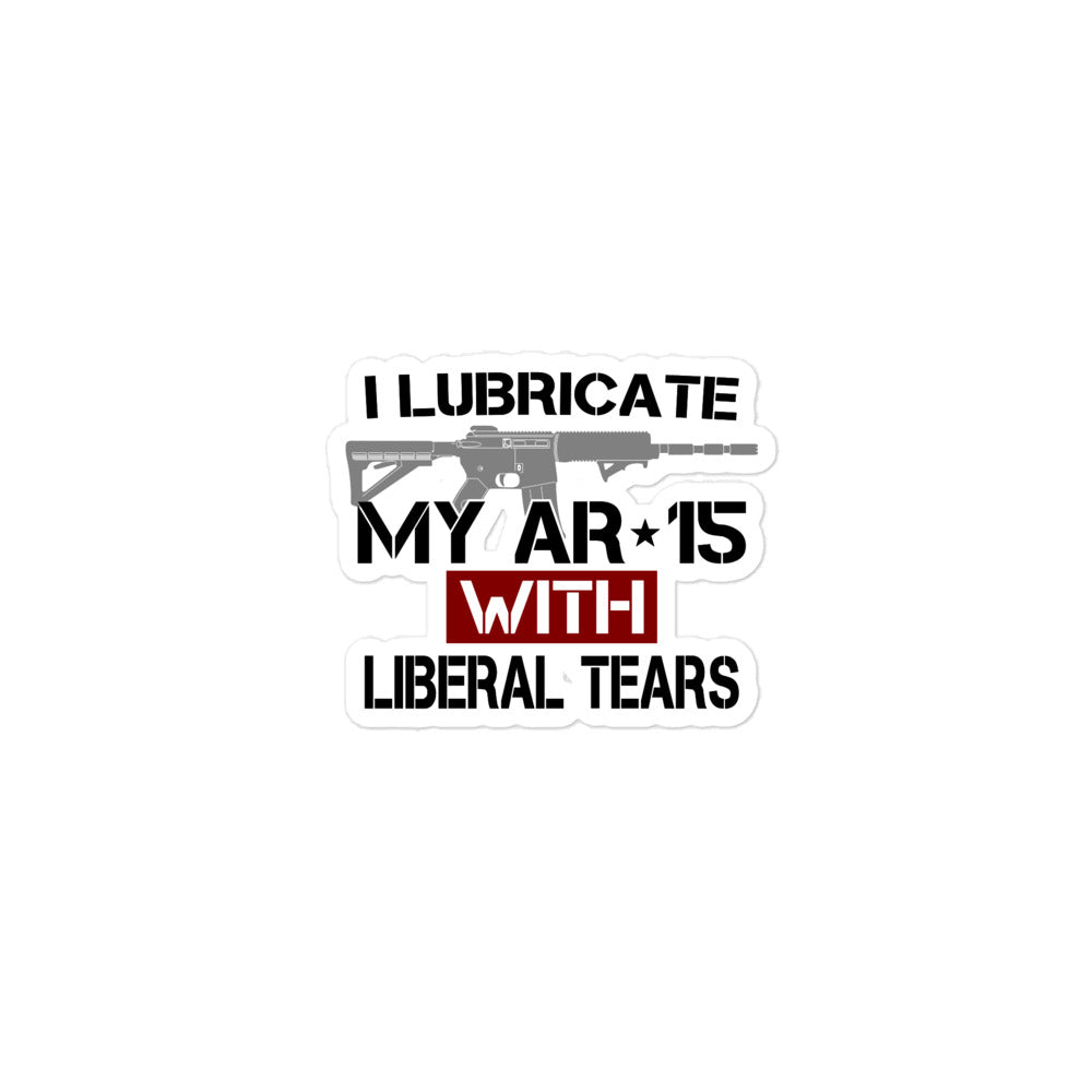 I Lubricate My AR-15 With Liberal Tears Bubble-free sticker