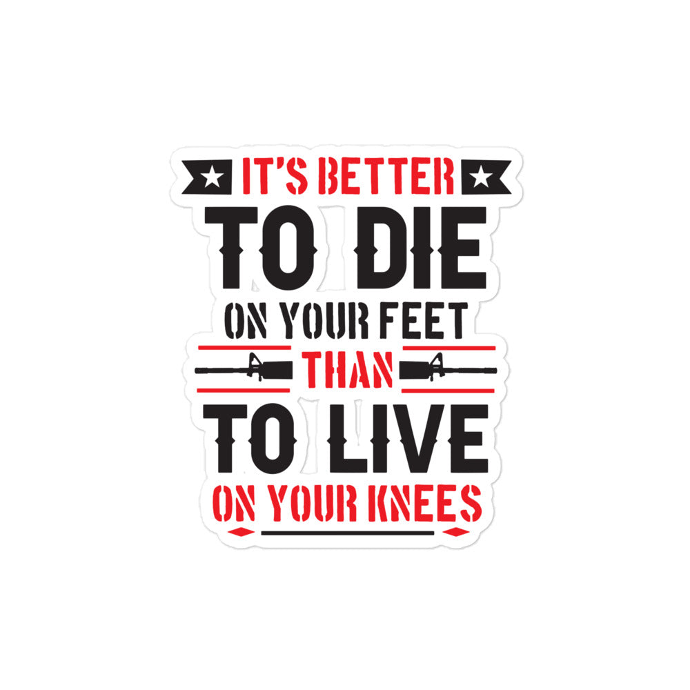 It's Better to Die On Your Feet, Than Live On Your Knees Bubble-free sticker