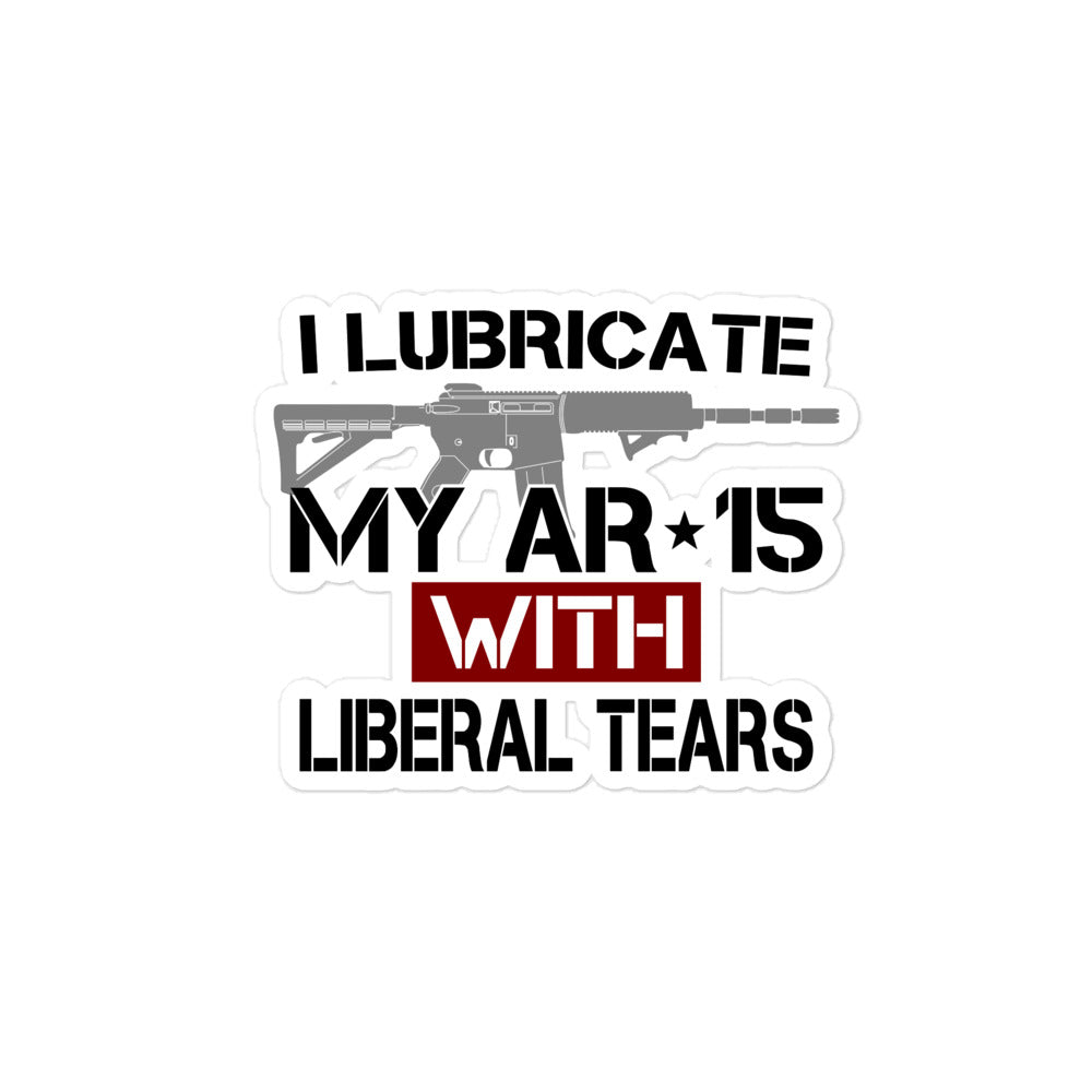 I Lubricate My AR-15 With Liberal Tears Bubble-free sticker