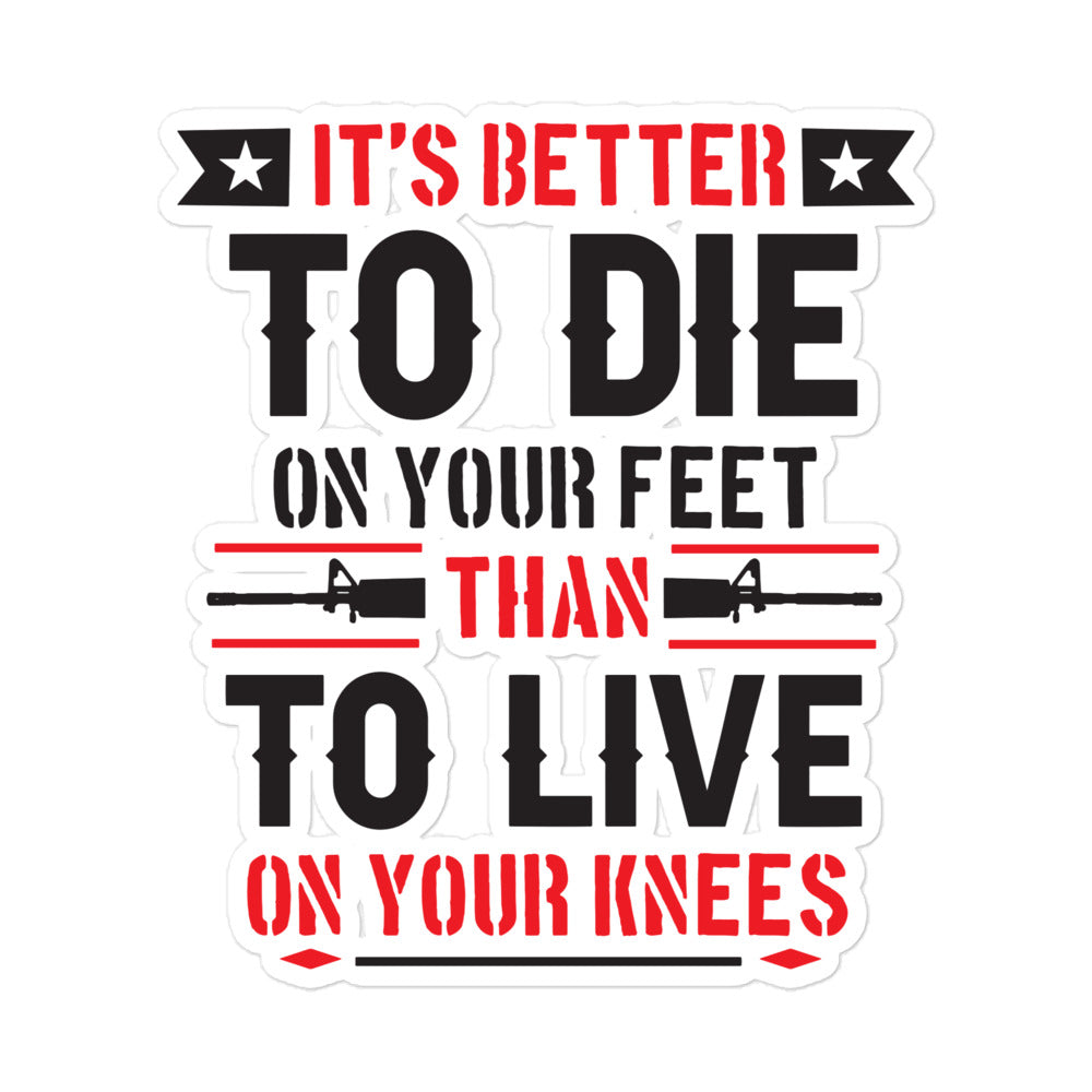 It's Better to Die On Your Feet, Than Live On Your Knees Bubble-free sticker