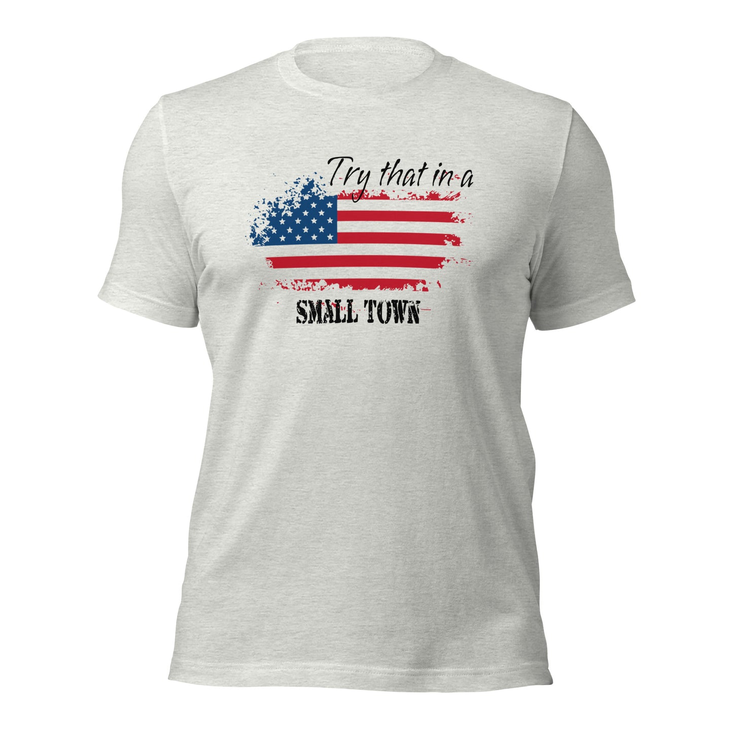 Try That in A Small Town Unisex t-shirt