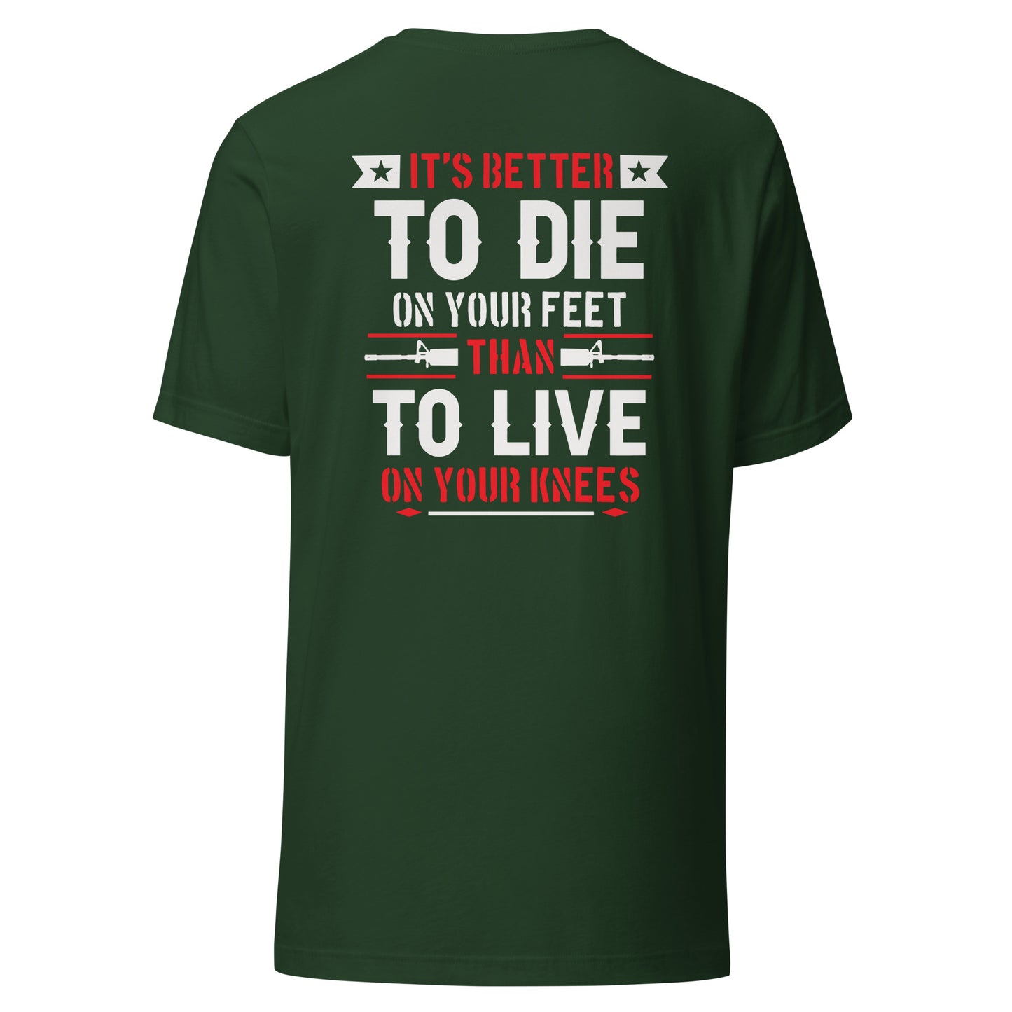 It's Better to Die On Your Feet, Than Live On Your Knees (Back Design) Unisex t-shirt