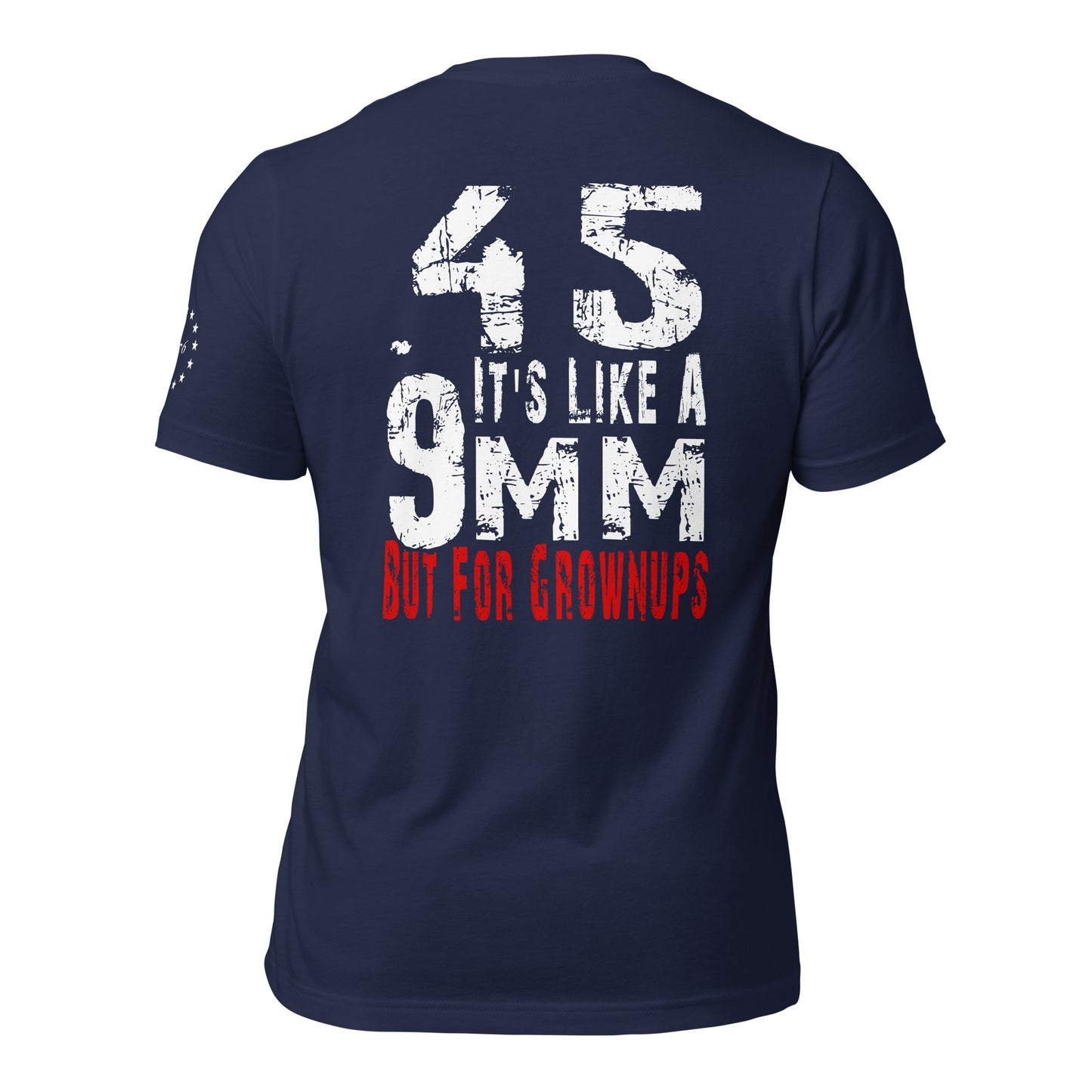 45 It's Like a 9mm, But for Grown Ups Unisex t-shirt