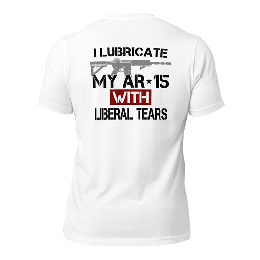 I Lubricate My AR-15 With Liberal Tears Unisex t-shirt