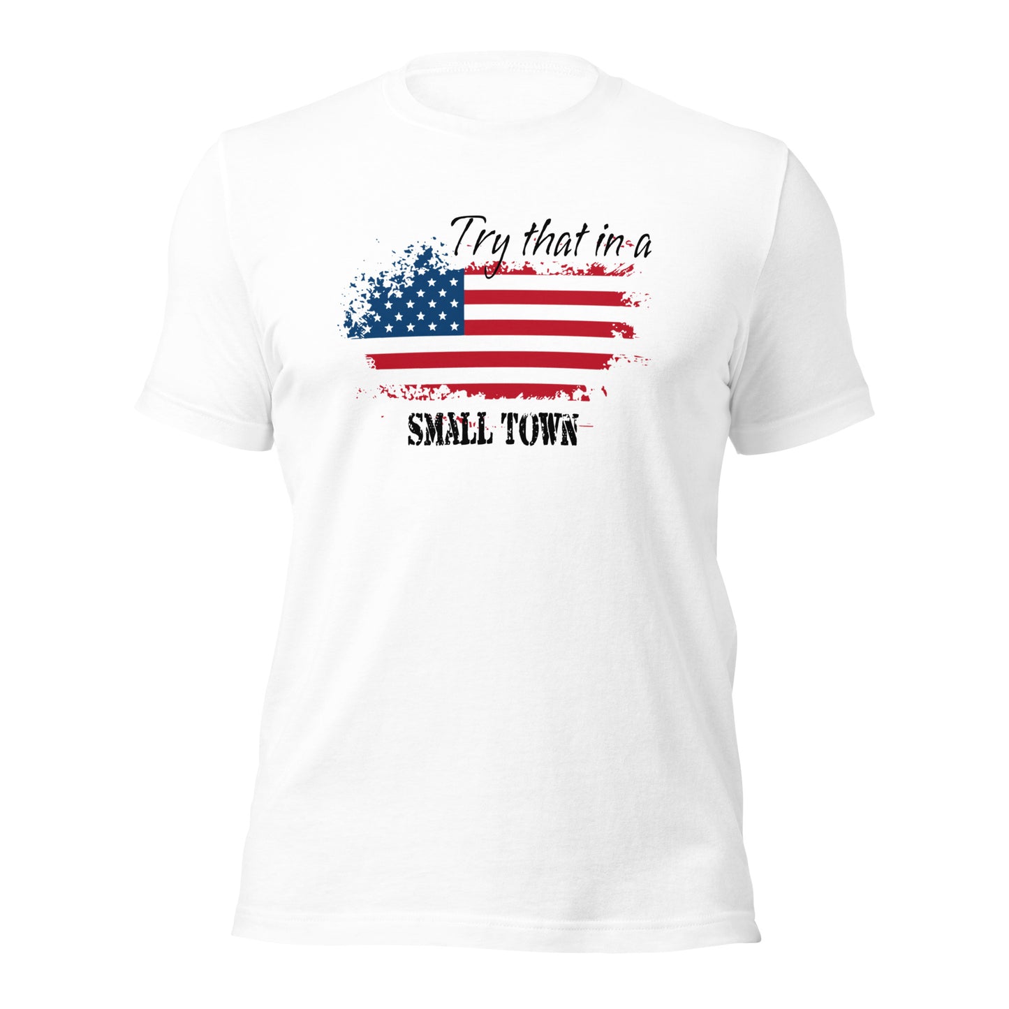 Try That in A Small Town Unisex t-shirt