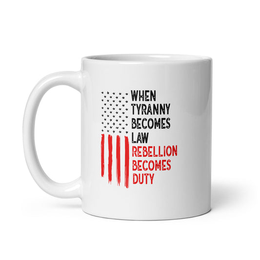 When Tyranny Becomes Law, Rebellion Becomes Duty White Coffee Mug