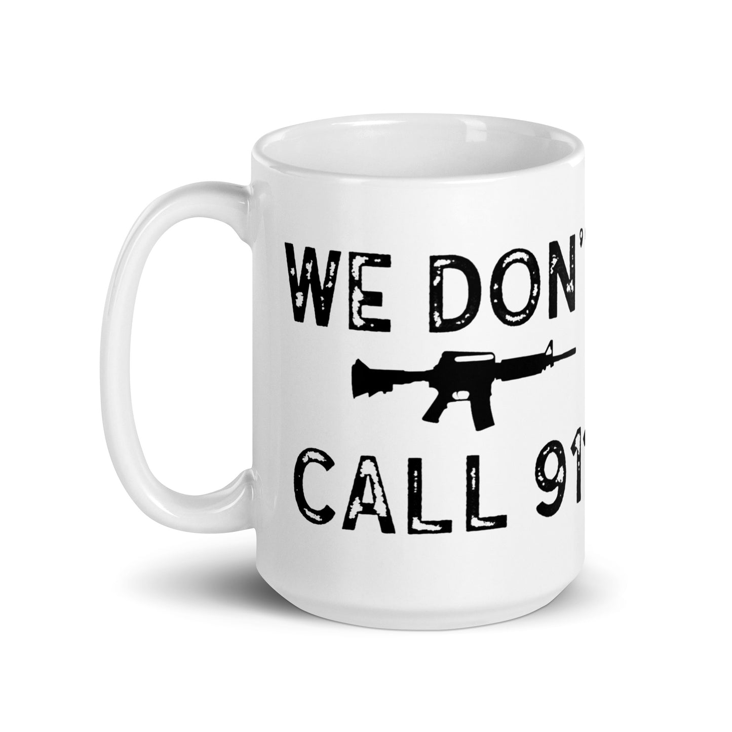 We Don't Call 911 White Coffee Mug