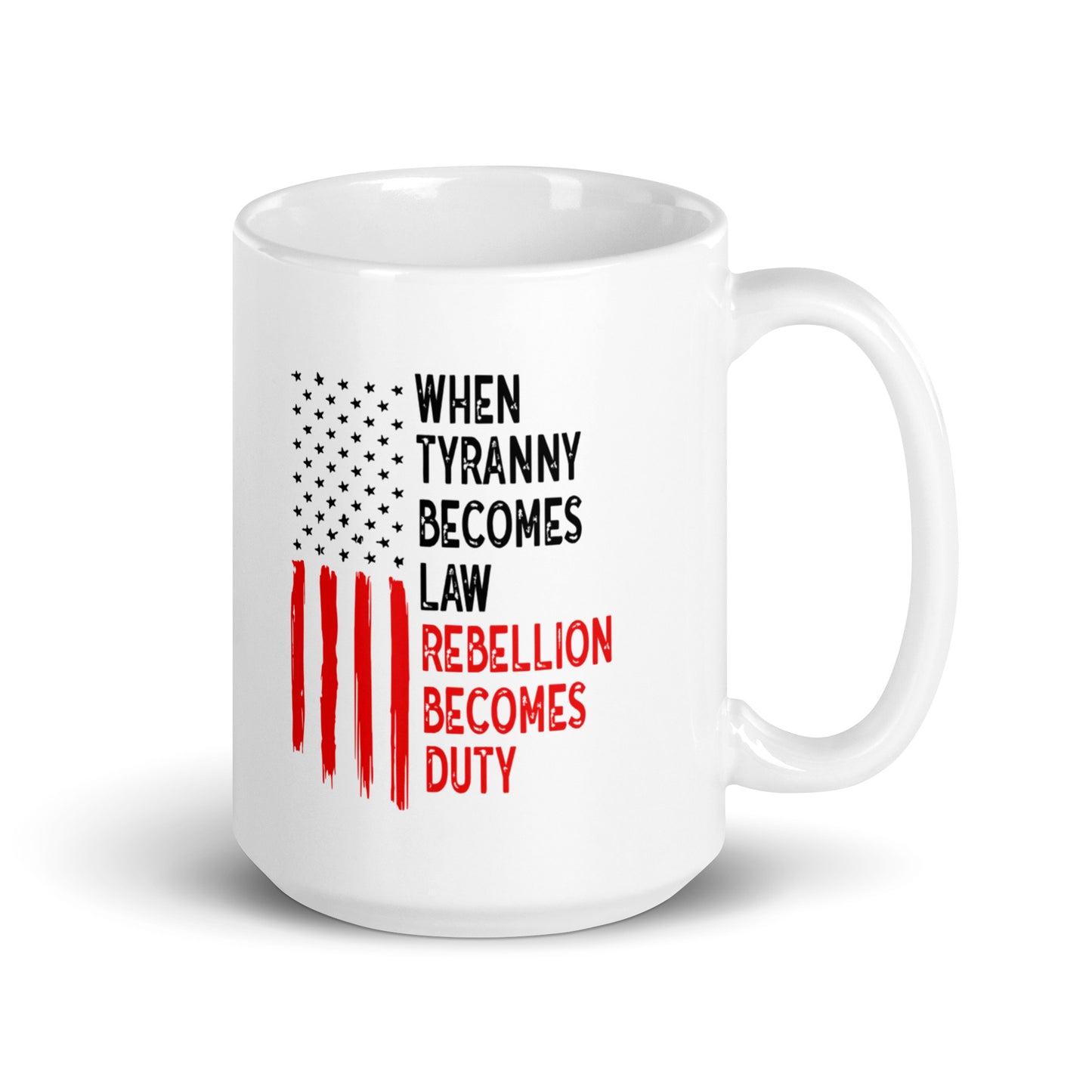 When Tyranny Becomes Law, Rebellion Becomes Duty White Coffee Mug