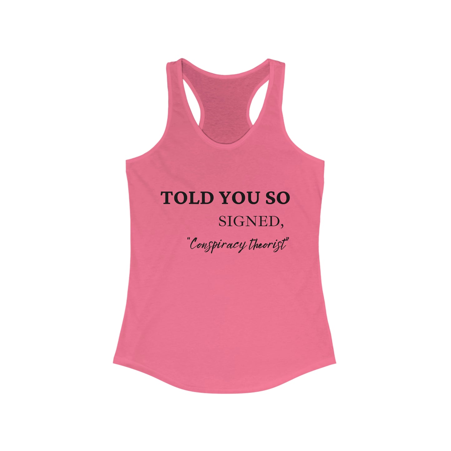 Told You So, Signed Conspiracy Theorist Women's Racerback Tank