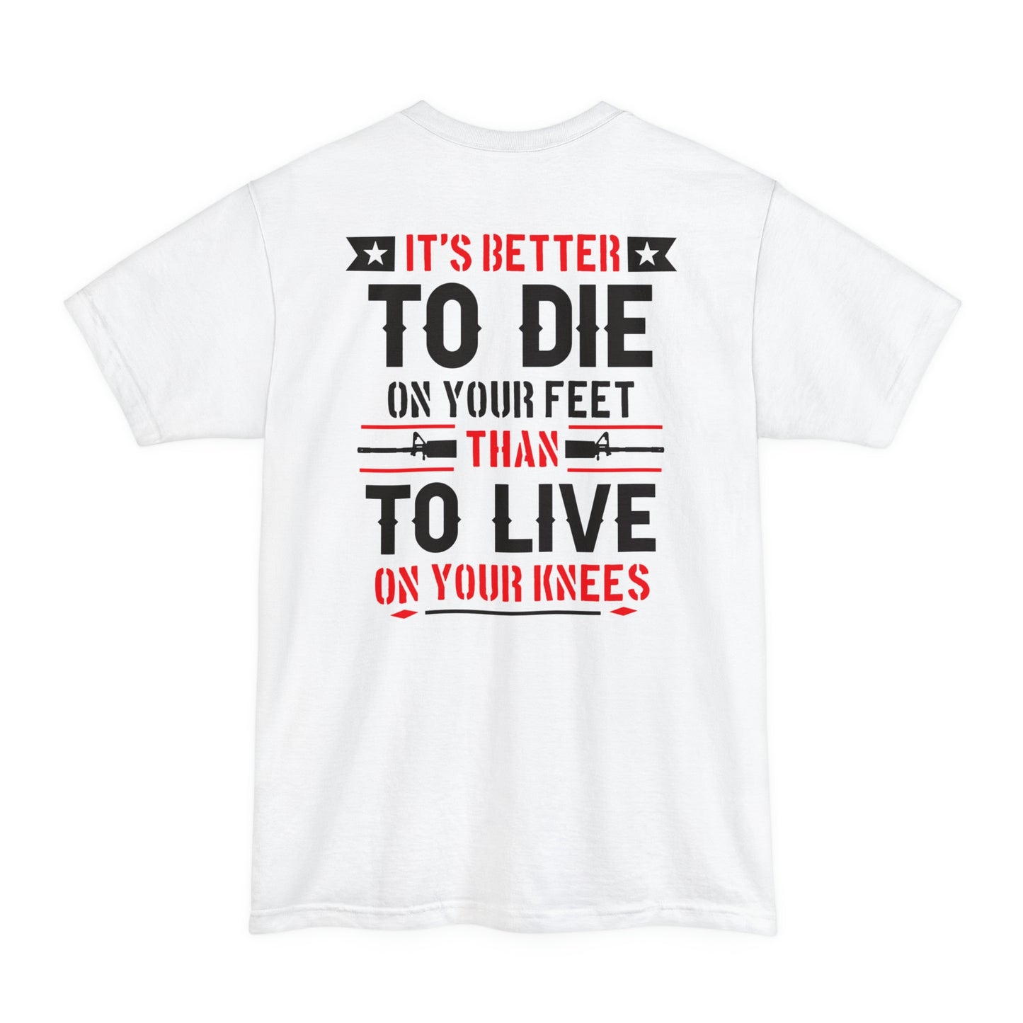 Its Better To Die On Your Feet, Than Live On Your Knees Big and Tall T-Shirt