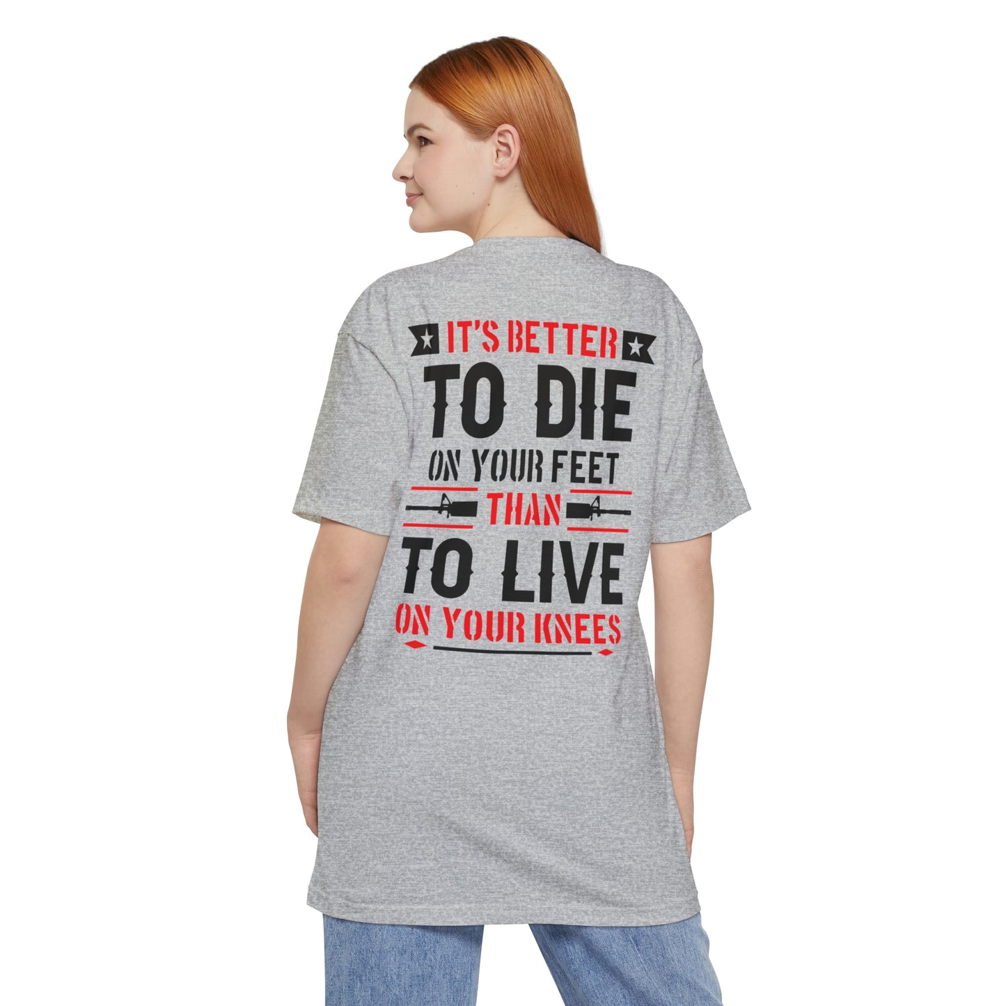 Its Better To Die On Your Feet, Than Live On Your Knees Big and Tall T-Shirt