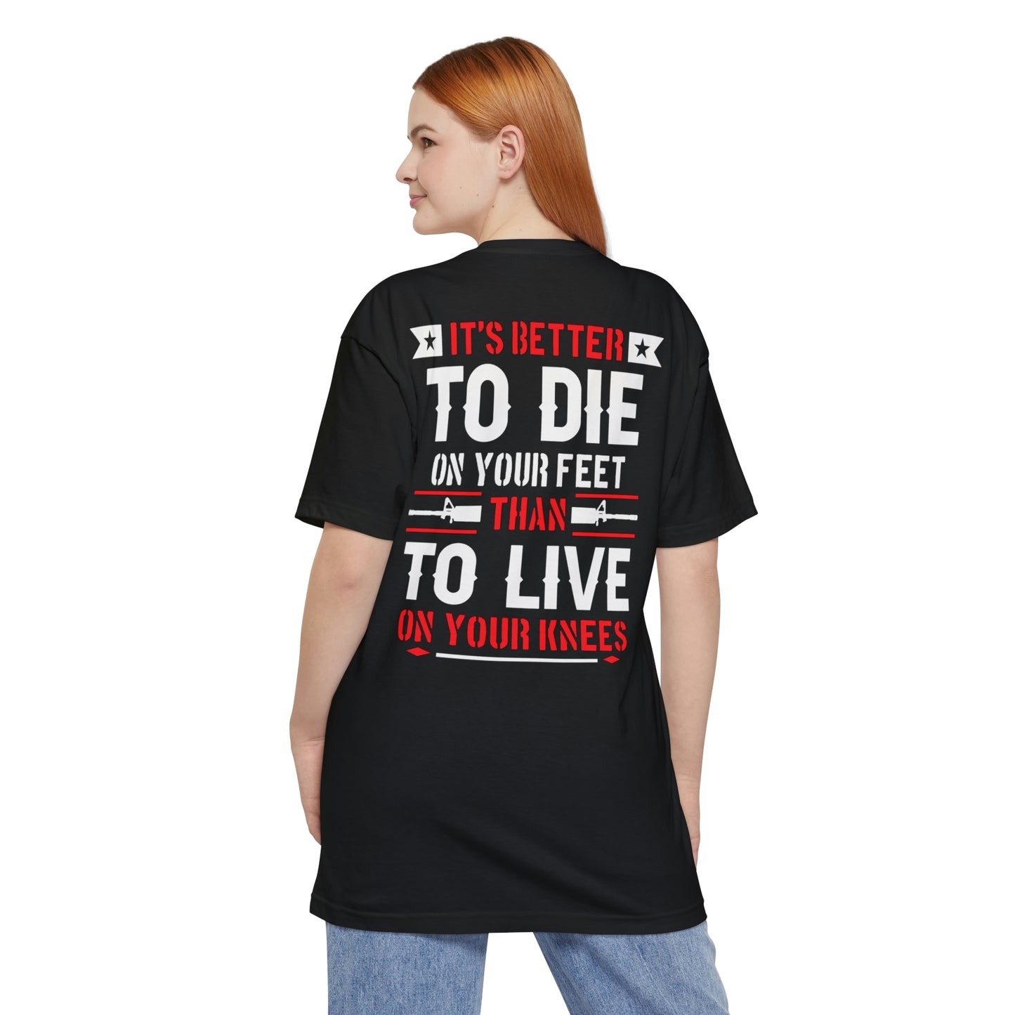 Its Better To Die On Your Feet, Than Live On Your Knees Big and Tall T-Shirt