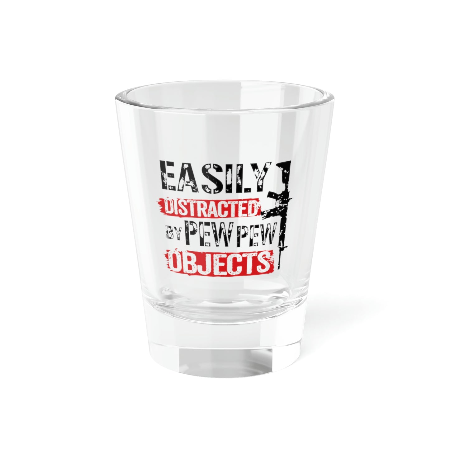 Easily Distracted By Pew Pew Objects Shot Glass, 1.5oz