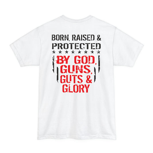 Born and Raised Protected By God Guns Guts and Glory Big and Tall Sizes