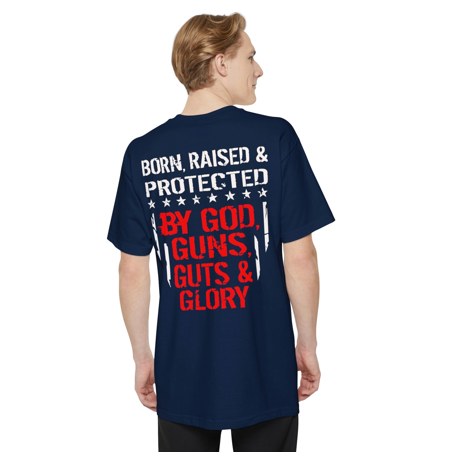 Born and Raised Protected By God Guns Guts and Glory Big and Tall Sizes