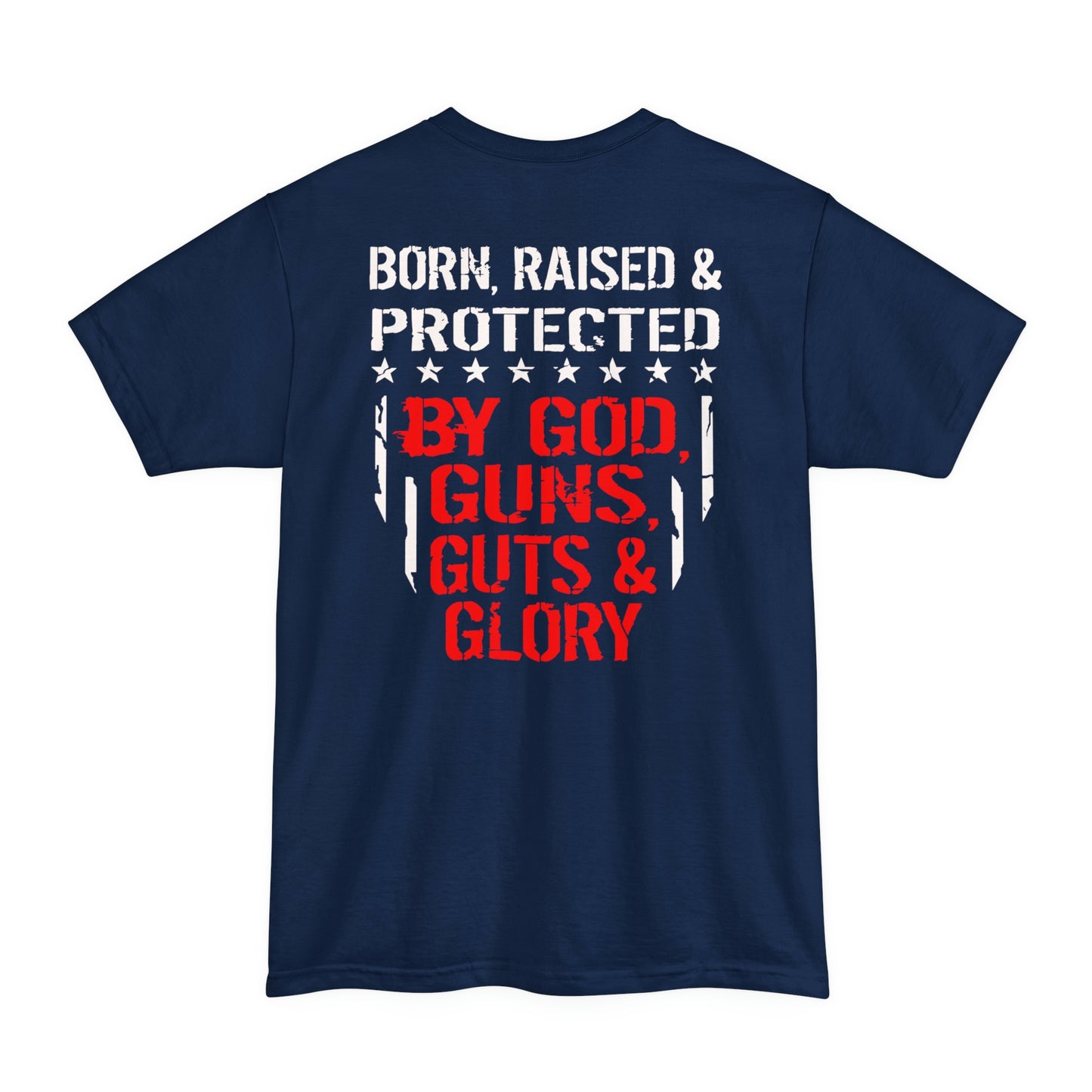 Born and Raised Protected By God Guns Guts and Glory Big and Tall Sizes