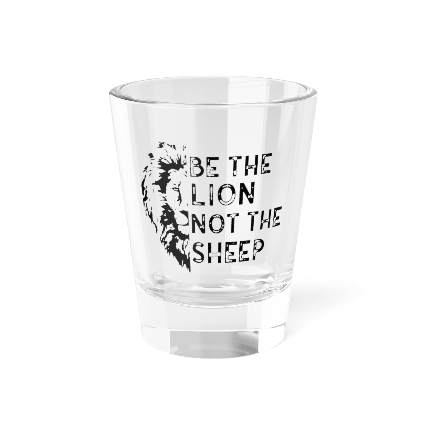 Be The Lion Not The Sheep Shot Glass, 1.5oz