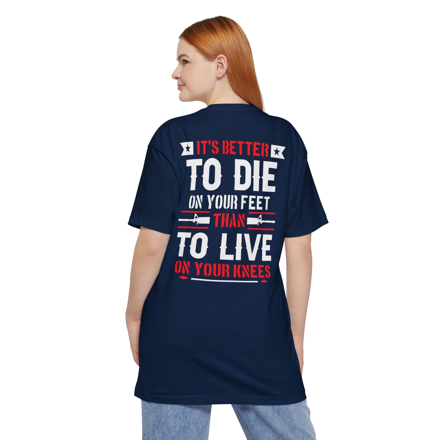 Its Better To Die On Your Feet, Than Live On Your Knees Big and Tall T-Shirt