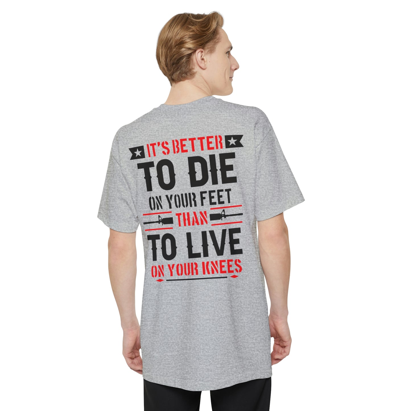 Its Better To Die On Your Feet, Than Live On Your Knees Big and Tall T-Shirt