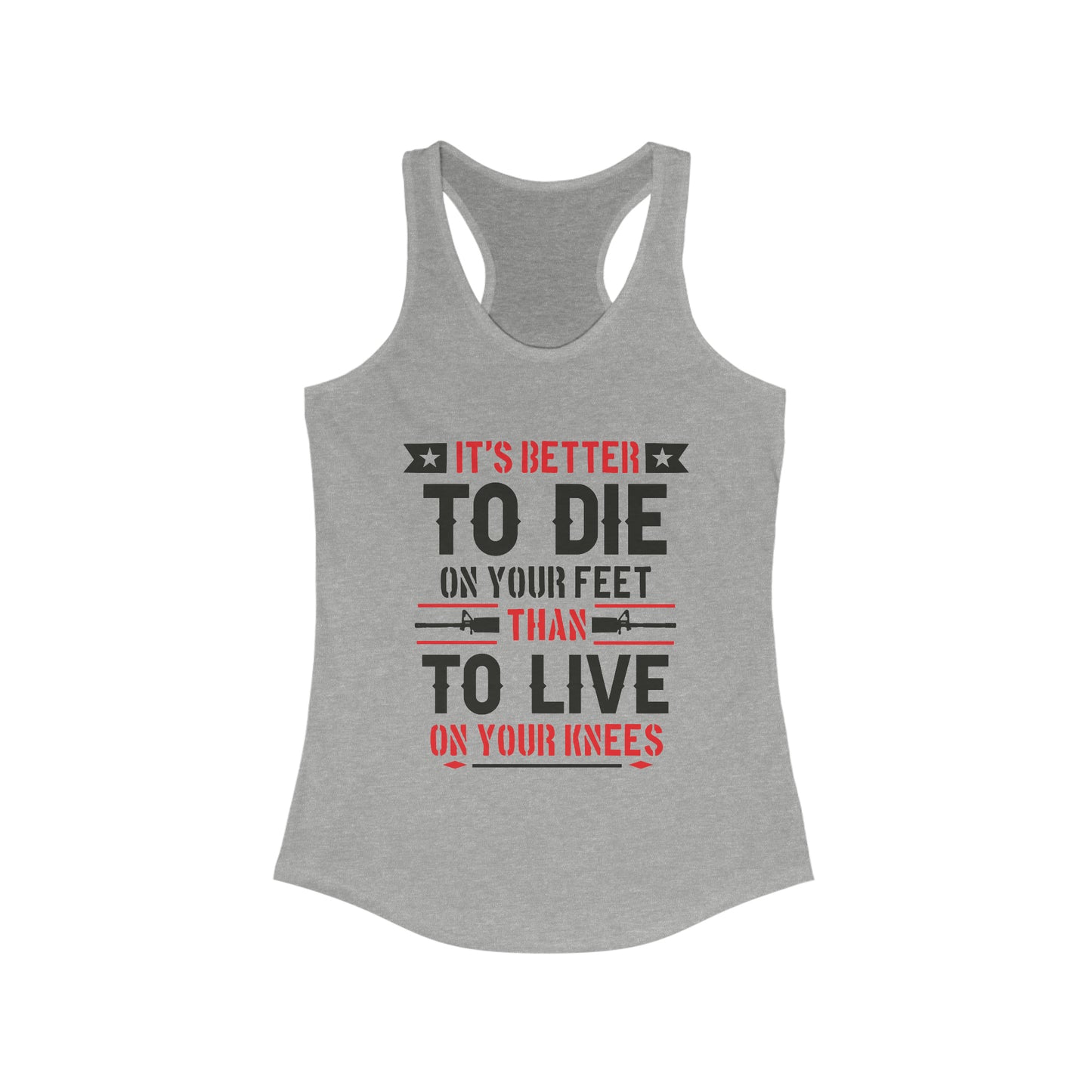 It's Better to Die On Your Feet, Than Live On Your Knees Women's Racerback Tank