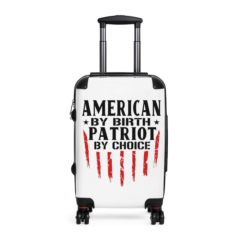 American By Birth Patriot By Choice Cabin Suitcase