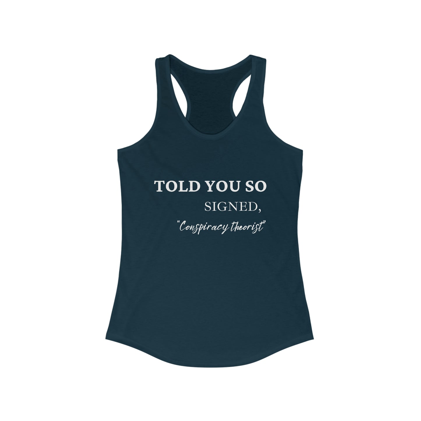 Told You So, Signed Conspiracy Theorist Women's Racerback Tank