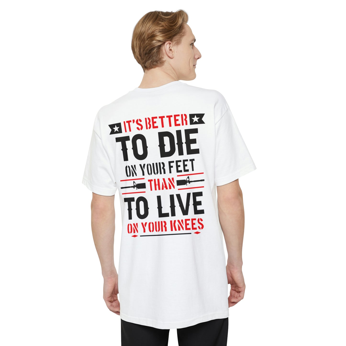 Its Better To Die On Your Feet, Than Live On Your Knees Big and Tall T-Shirt