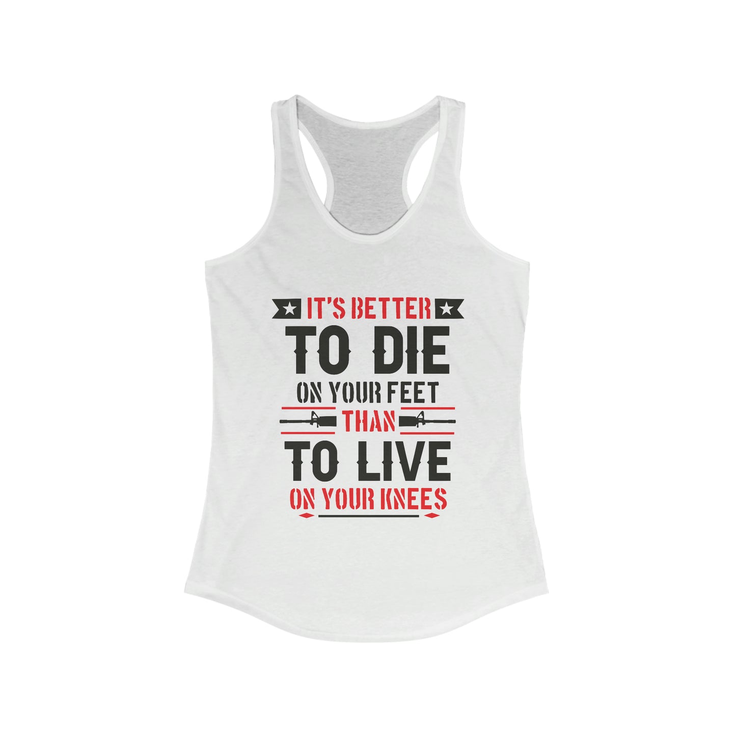 It's Better to Die On Your Feet, Than Live On Your Knees Women's Racerback Tank