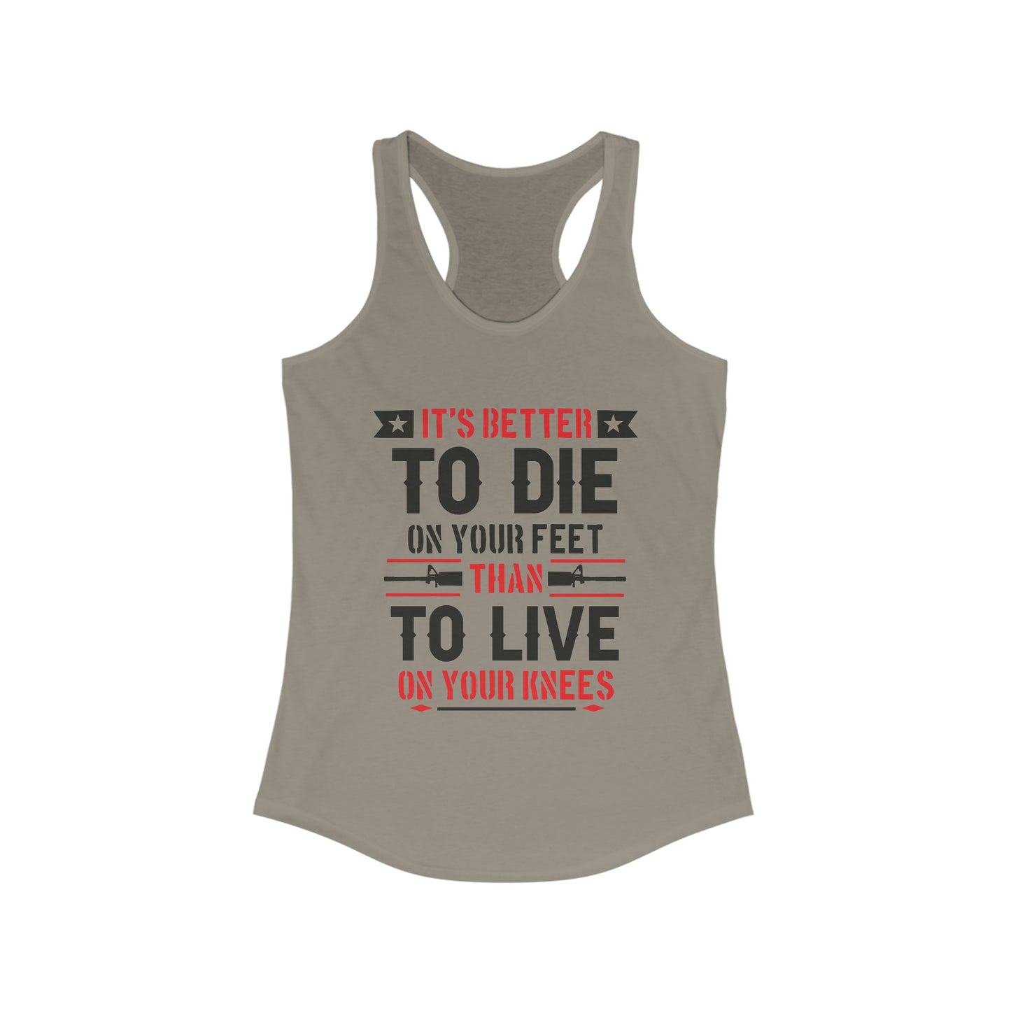 It's Better to Die On Your Feet, Than Live On Your Knees Women's Racerback Tank