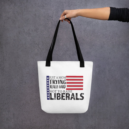 Just A Mom Trying Really Hard Not to Raise Liberals Tote bag