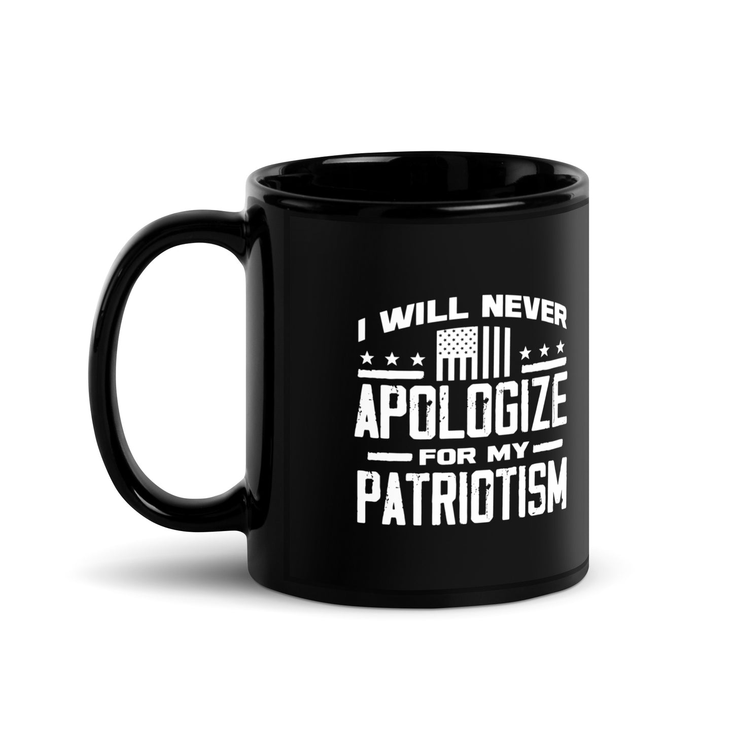 I Will Never Apologize For My Patriotism Black Glossy Coffee Mug