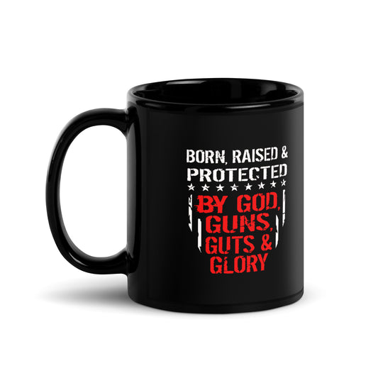 Born and Raised Protected By God Guns Guts and Glory Black Coffee Mug