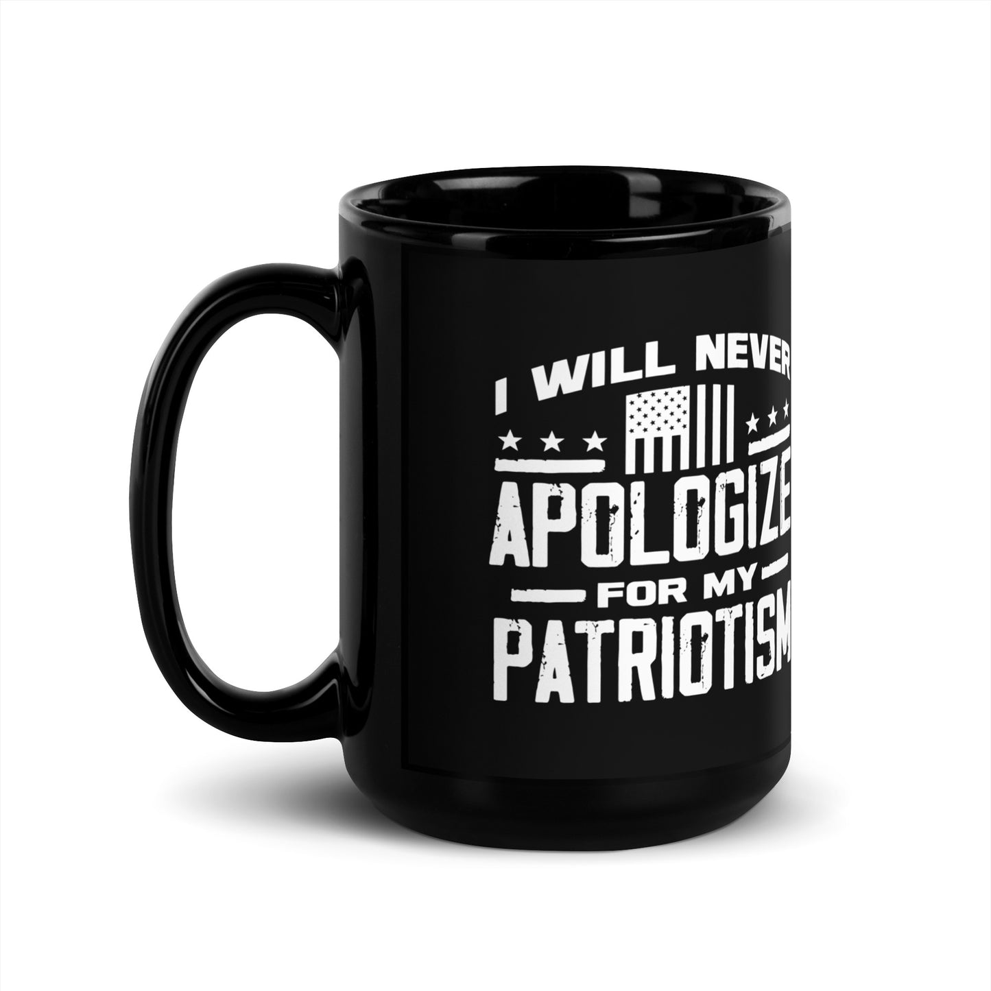 I Will Never Apologize For My Patriotism Black Glossy Coffee Mug